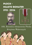 „Plakat 105. rocznicy odznaczenia Płocka Krzyżem Walecznych z portretem Józefa Piłsudskiego, wizerunkiem odznaczenia i ilustracją salutujących harcerzy.”  