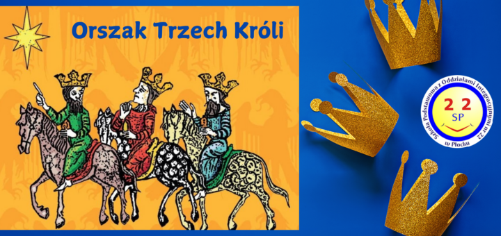 Ilustracja przedstawiająca Orszak Trzech Króli. Trzej królowie na koniach w stylu graficznym na tle w kolorze pomarańczowym. Po prawej stronie złote korony na niebieskim tle oraz logo Szkoły Podstawowej nr 22 z Oddziałami Integracyjnymi w Płocku. Tekst "Orszak Trzech Króli" umieszczony u góry grafiki.