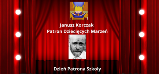 Na tle czerwonego tła imitującego kurtynę teatralną zdjęcie Janusza Korczaka i rysunek króla Maciusia I oraz napis Janusz Korczak Patron Dziecięcych Marzeń, Dzień Patrona Szkoły.