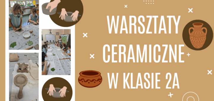 Napis "Warsztaty ceramiczne w klasie 2a" na tle zdjęć z wydarzenia.