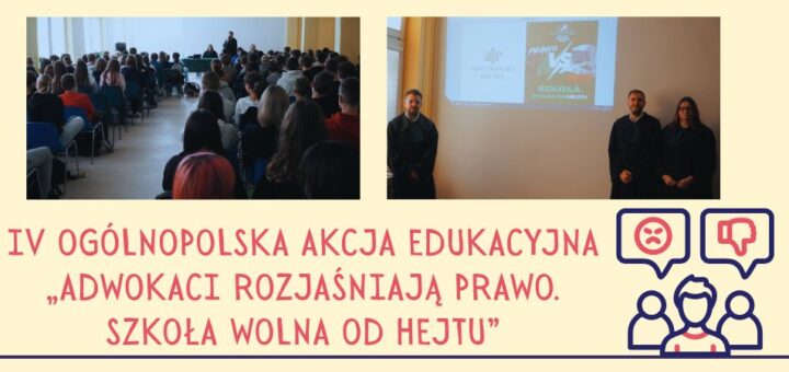 Grafika z napisem IV Ogólnopolska Akcja Edukacyjna „Adwokaci rozjaśniają prawo. Szkoła wolna od hejtu”, grafika rozmawiających osób, na górze 2 zdjęcia z zajęć na beżowym tle