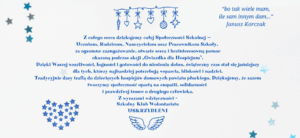 Na niebieskim tle z gwiazdkami i świątecznymi ozdobnikami znajduje się tekst podziękowania za udział w akcji charytatywnej na rzecz hospicjum następującej treści: „Z całego serca dziękujemy całej Społeczności Szkolnej — Uczniom, Rodzicom, Nauczycielom oraz Pracownikom Szkoły, za ogromne zaangażowanie, otwarte serca i bezinteresowną pomoc okazaną podczas akcji „Gwiazdka dla Hospicjum”. Dzięki Waszej wrażliwości, hojności i gotowości do niesienia dobra, świąteczny czas stał się jaśniejszy dla tych, którzy najbardziej potrzebują wsparcia, bliskości i nadziei. Tradycyjnie dary trafią do dziecięcych hospicjów domowych powiatu płockiego. Dziękujemy, że razem tworzymy społeczność opartą na empatii, solidarności i prawdziwej trosce o drugiego człowieka. Z wyrazami wdzięczności – Szkolny Klub Wolontariatu Uskrzydleni.” Na stronie znajduje się cytat Janusza Korczaka: „bo tak wiele mam, ile sam innym dam”
