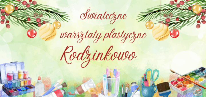 Na jasnym tle, czerwony napis: Świąteczne warsztaty plastyczne "Rodzinkowo". Z góry zwisają gałązki i bombki, a na dole znajdują się grafiki przyborów plastycznych.