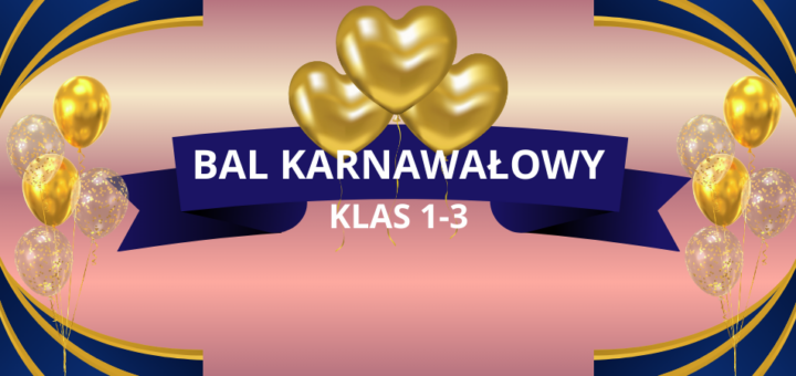 Na środku różowego tła umieszczona jest granatowa wstążka, a na niej podpis "Bal karnawałowy klas 1-3". Grafikę ozdabiają złote balony.