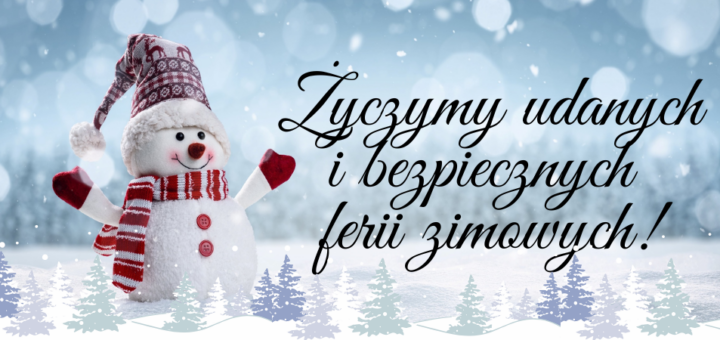 Na zimowym tle napis "Życzymy udanych i bezpiecznych ferii zimowych!". Po lewej stronie napisu uśmiechnięty bałwanek w czerwonej czapce i szaliku.
