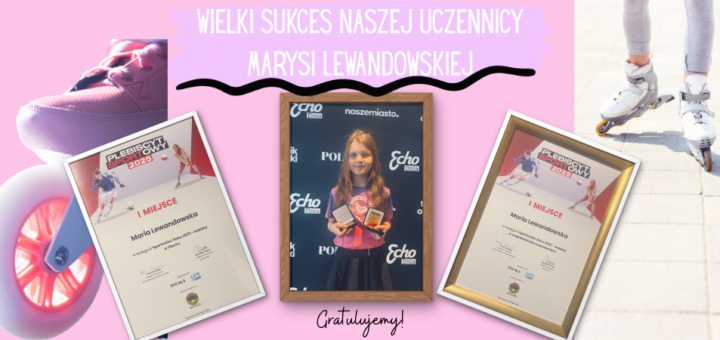 Na środku znajdują się trzy ramki: od lewej "Dyplom za zajęcie pierwszego miejsca w kategorii Sportowiec Roku 2025 - kobiety w Płocku", po środku zdjęcie uczennicy z medalami, po prawej "Dyplom za zajęcie pierwszego miejsca w kategorii Sportowiec Roku 2025 - kobiety w województwie mazowieckim". Na drugim planie, na różowym tle znajdują się zdjęcia rolek.