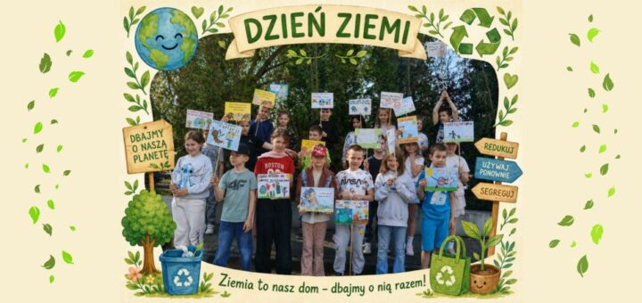 Na zdjęciu widać Dzieci przebywające na szkolnym terenie, wśród drzew i krzewów. Uczniowie trzymają własnoręcznie wykonane plakaty z rysunkami i hasłami dotyczącymi ochrony środowiska- sprzątania śmieci, sprzątania po psach... Całość jest ozdobiona ramką z ekologicznymi motywami: napisem Dzień Ziemi u góry, symbolami recyklingu, rysunkami Ziemi, drzew, roślin, hasłami ,,Dbajmy o naszą planetę, ,,Redukuj”, ,,Używaj ponownie”, ,,Segreguj”. Na dole znajduje się napis ,,Ziemia to nasz dom- dbajmy o nią razem!”.