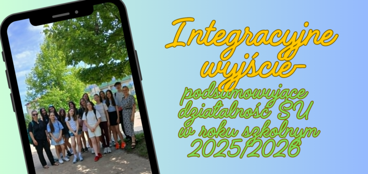Grupowe zdjęcie uczestników Koła SU wraz z dwoma opiekunkami na jasnym, pastelowym tle; po prawej stronie napis "Wyjście integracyjne- podsumowujące działalność SU w roku szkolnym 2025/2026".
