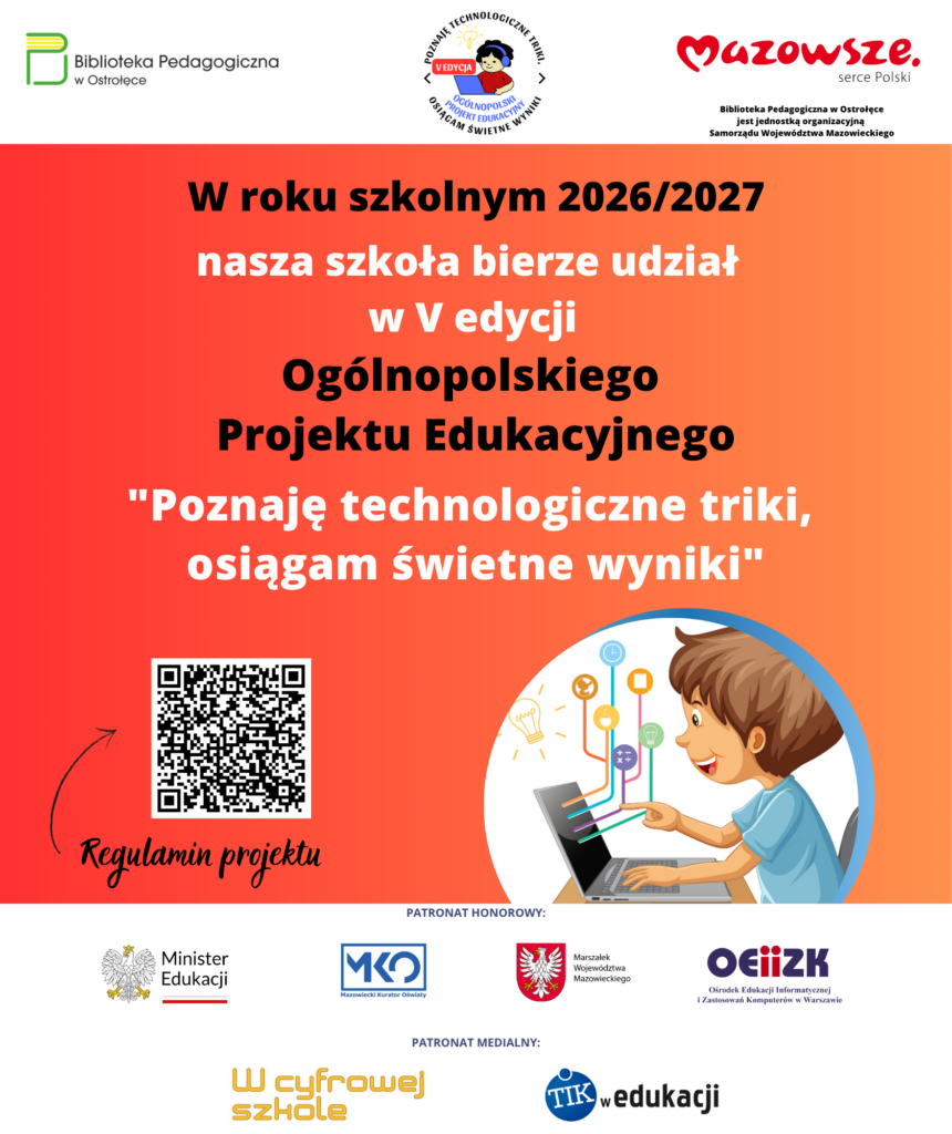 Plakat, na którym widnieje napis: W roku szkolnym 2026/27 nasza szkoła bierze udział w V edycji Ogólnopolskiego Projektu Edukacyjnego "Poznaję technologiczne triki, osiągam świetne wyniki" oraz organizatorzy oraz patroni projektu.